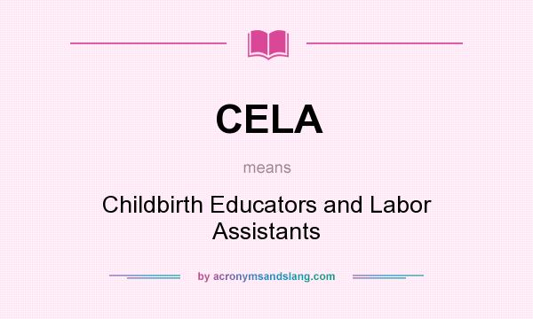 What does CELA mean? It stands for Childbirth Educators and Labor Assistants