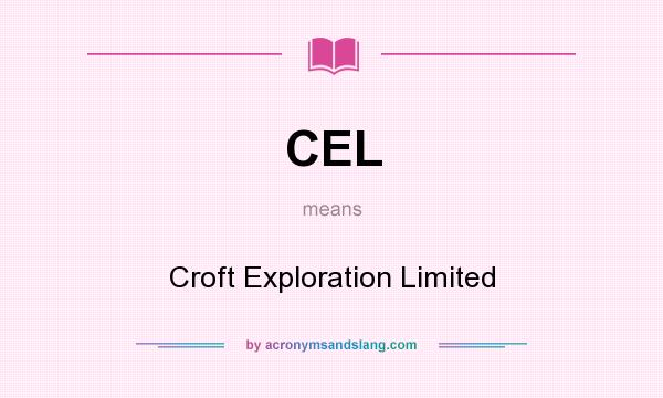 What does CEL mean? It stands for Croft Exploration Limited