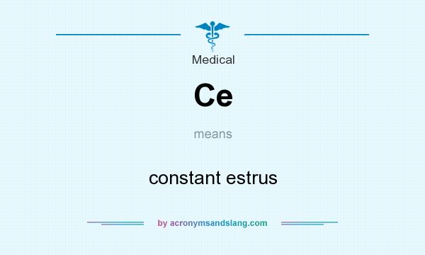 What does Ce mean? It stands for constant estrus