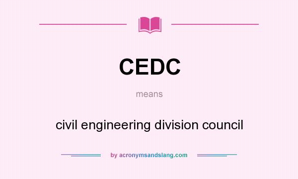 What does CEDC mean? It stands for civil engineering division council