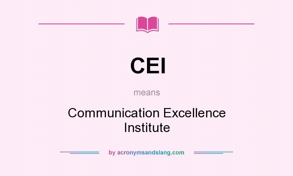 What does CEI mean? It stands for Communication Excellence Institute