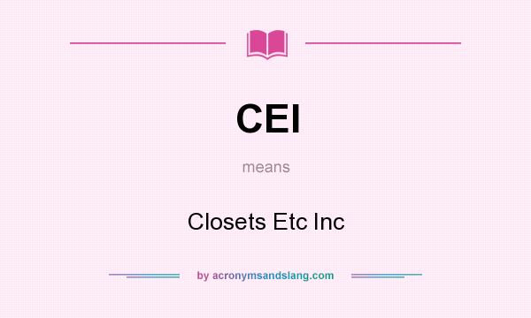 What does CEI mean? It stands for Closets Etc Inc