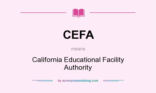 What does CEFA mean? It stands for California Educational Facility Authority
