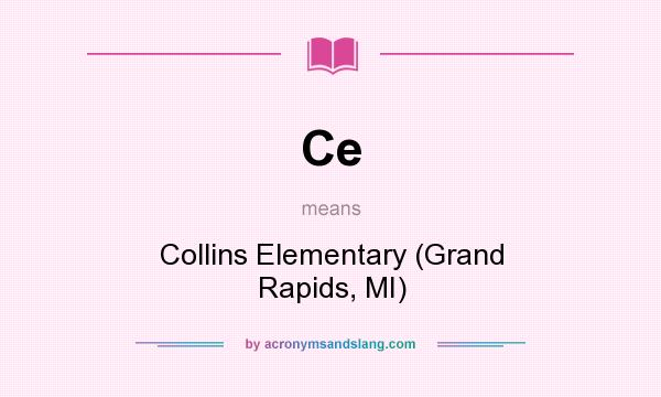 What does Ce mean? It stands for Collins Elementary (Grand Rapids, MI)