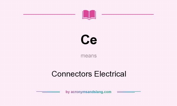 What does Ce mean? It stands for Connectors Electrical