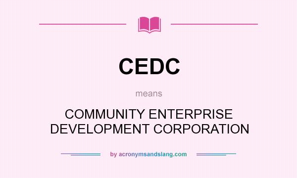 What does CEDC mean? It stands for COMMUNITY ENTERPRISE DEVELOPMENT CORPORATION