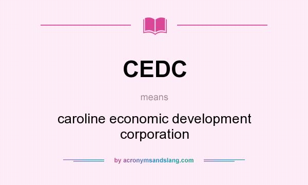 What does CEDC mean? It stands for caroline economic development corporation