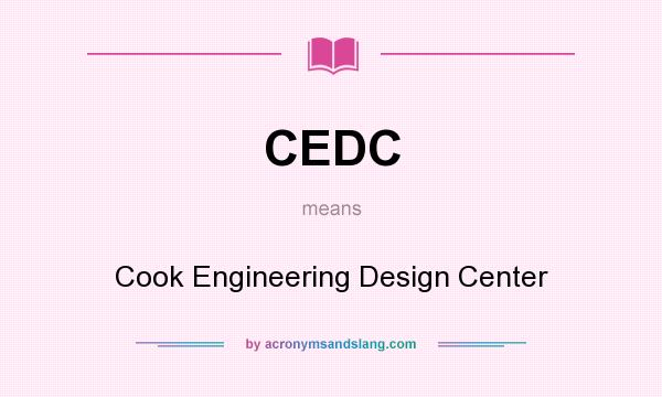 What does CEDC mean? It stands for Cook Engineering Design Center