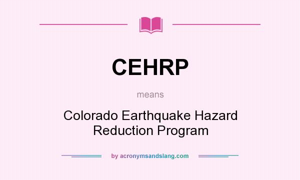 What does CEHRP mean? It stands for Colorado Earthquake Hazard Reduction Program