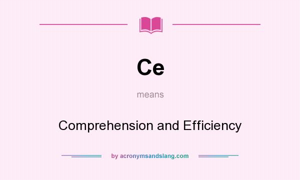 What does Ce mean? It stands for Comprehension and Efficiency