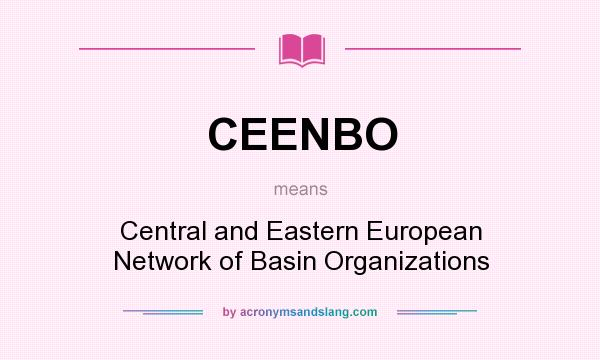 What does CEENBO mean? It stands for Central and Eastern European Network of Basin Organizations
