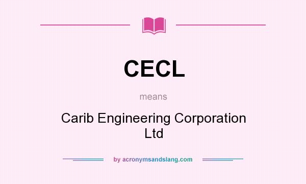 What does CECL mean? It stands for Carib Engineering Corporation Ltd