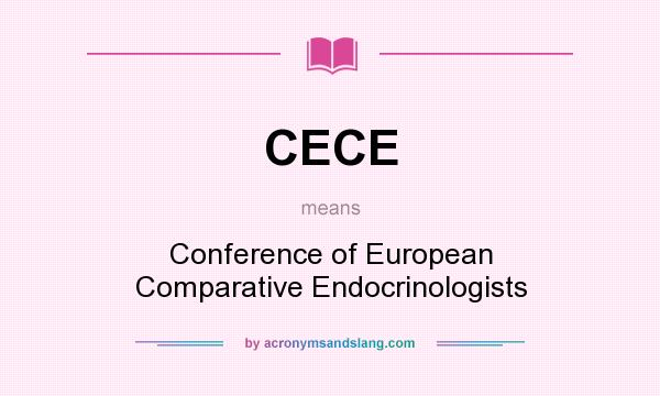 What does CECE mean? It stands for Conference of European Comparative Endocrinologists