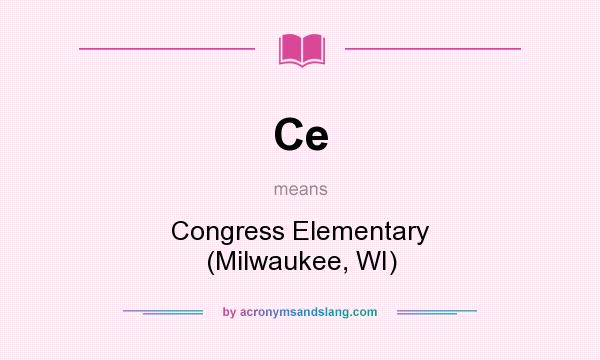 What does Ce mean? It stands for Congress Elementary (Milwaukee, WI)