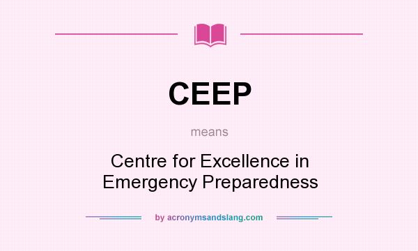 What does CEEP mean? It stands for Centre for Excellence in Emergency Preparedness