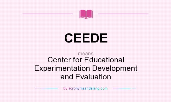 What does CEEDE mean? It stands for Center for Educational Experimentation Development and Evaluation