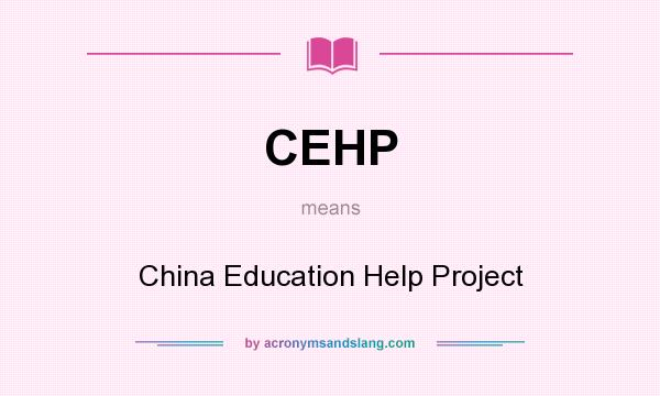 What does CEHP mean? It stands for China Education Help Project