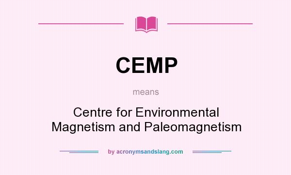 What does CEMP mean? It stands for Centre for Environmental Magnetism and Paleomagnetism
