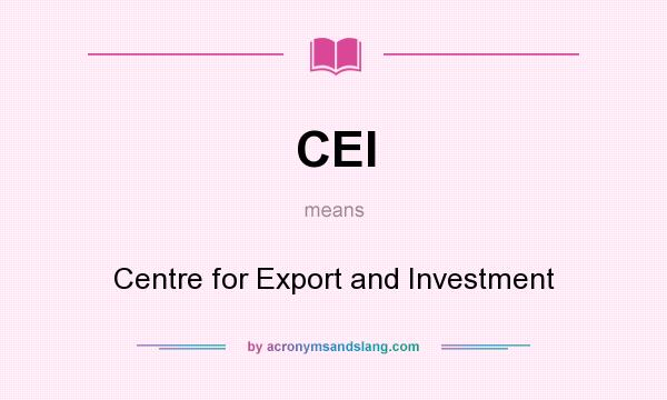 What does CEI mean? It stands for Centre for Export and Investment