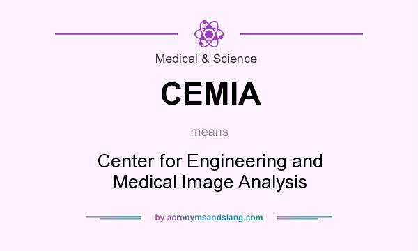 What does CEMIA mean? It stands for Center for Engineering and Medical Image Analysis