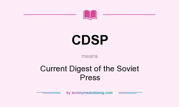 What does CDSP mean? It stands for Current Digest of the Soviet Press