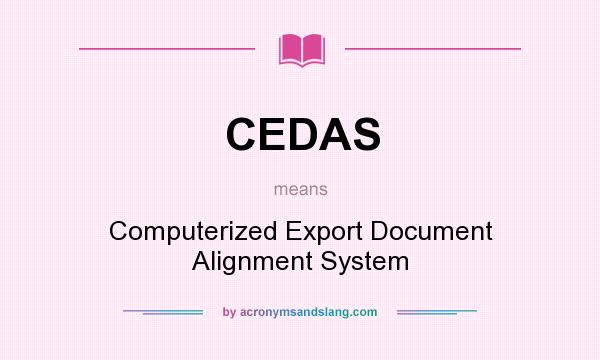 What does CEDAS mean? It stands for Computerized Export Document Alignment System