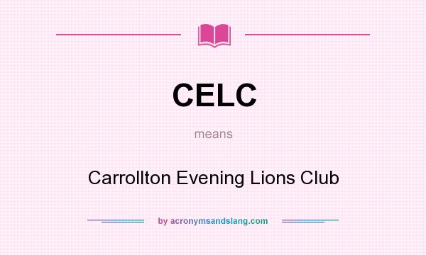 What does CELC mean? It stands for Carrollton Evening Lions Club