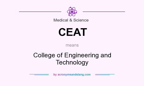 What does CEAT mean? It stands for College of Engineering and Technology
