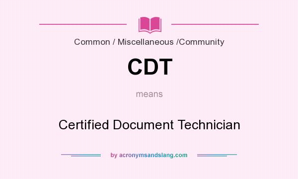 What does CDT mean? It stands for Certified Document Technician