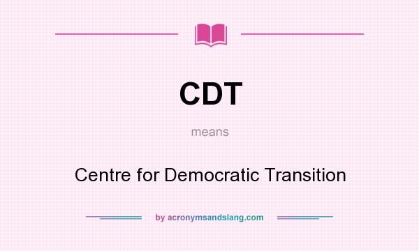 What does CDT mean? It stands for Centre for Democratic Transition