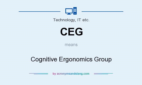 What does CEG mean? It stands for Cognitive Ergonomics Group