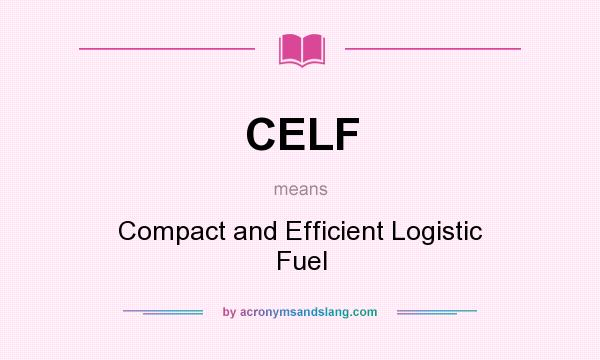 What does CELF mean? It stands for Compact and Efficient Logistic Fuel