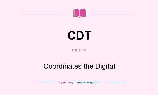 What does CDT mean? It stands for Coordinates the Digital