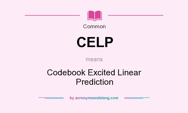 What does CELP mean? It stands for Codebook Excited Linear Prediction
