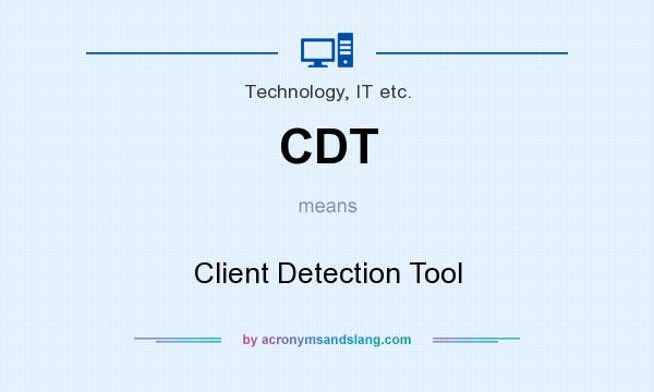 What does CDT mean? It stands for Client Detection Tool