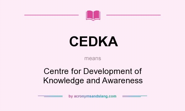 What does CEDKA mean? It stands for Centre for Development of Knowledge and Awareness