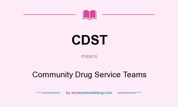 What does CDST mean? It stands for Community Drug Service Teams
