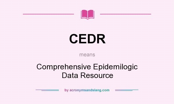 What does CEDR mean? It stands for Comprehensive Epidemilogic Data Resource