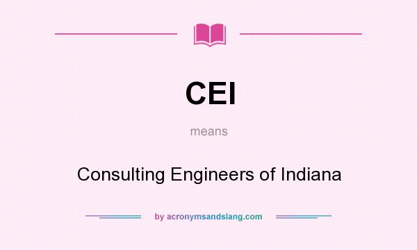What does CEI mean? It stands for Consulting Engineers of Indiana