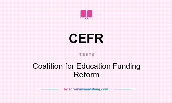 What does CEFR mean? It stands for Coalition for Education Funding Reform