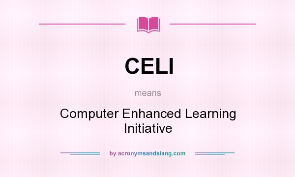 What does CELI mean? It stands for Computer Enhanced Learning Initiative