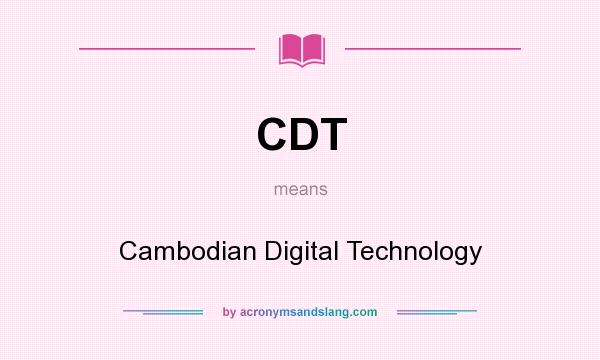 What does CDT mean? It stands for Cambodian Digital Technology