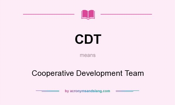 What does CDT mean? It stands for Cooperative Development Team