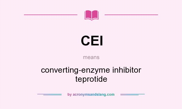 What does CEI mean? It stands for converting-enzyme inhibitor teprotide
