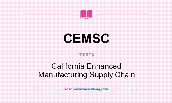 What does CEMSC mean? It stands for California Enhanced Manufacturing Supply Chain
