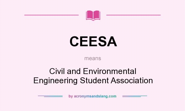 What does CEESA mean? It stands for Civil and Environmental Engineering Student Association