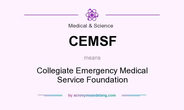 What does CEMSF mean? It stands for Collegiate Emergency Medical Service Foundation