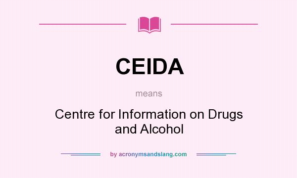 What does CEIDA mean? It stands for Centre for Information on Drugs and Alcohol