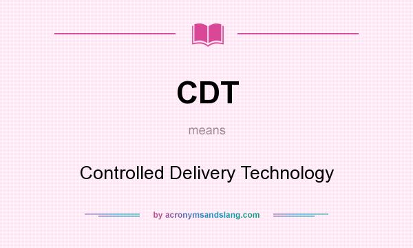 What does CDT mean? It stands for Controlled Delivery Technology