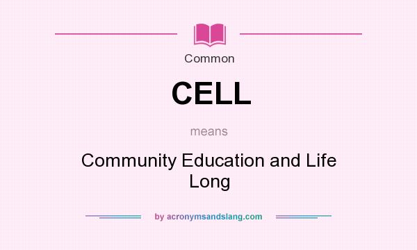 What does CELL mean? It stands for Community Education and Life Long